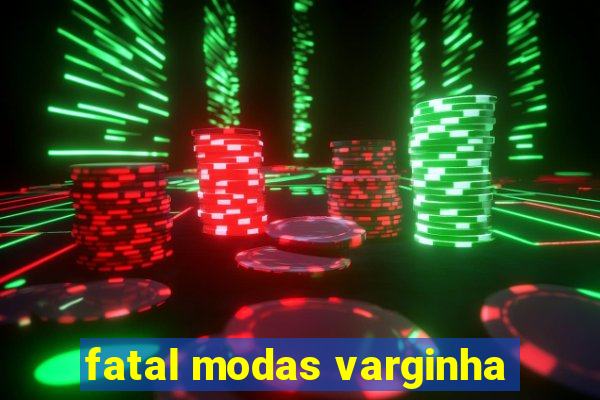 fatal modas varginha